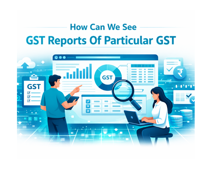 How Can We See GST Reports Of Particular Gst